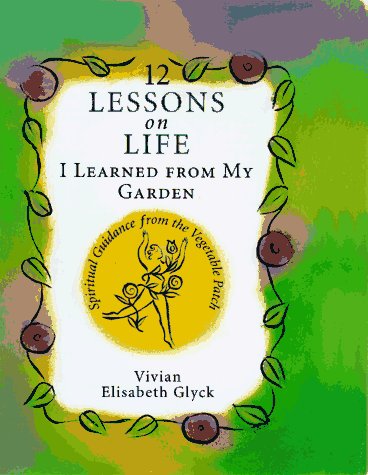 12 Lessons on Life I Learned from My Garden: Spiritual Guidance from the Vegetable Patch - 3018