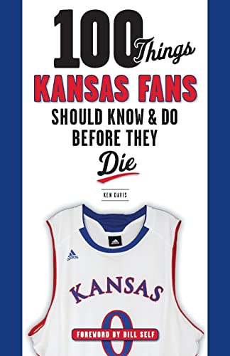 100 Things Kansas Fans Should Know & Do Before They Die (100 Things...Fans Should Know) - 6146