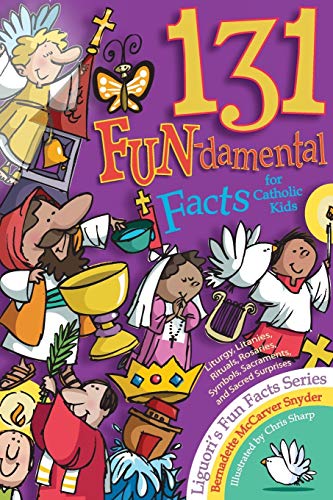 131 FUN-damental Facts for Catholic Kids: Liturgy, Litanies, Rituals, Rosaries, Symbols, Sacraments, and Sacred Surprises (Fun Facts) - 7821