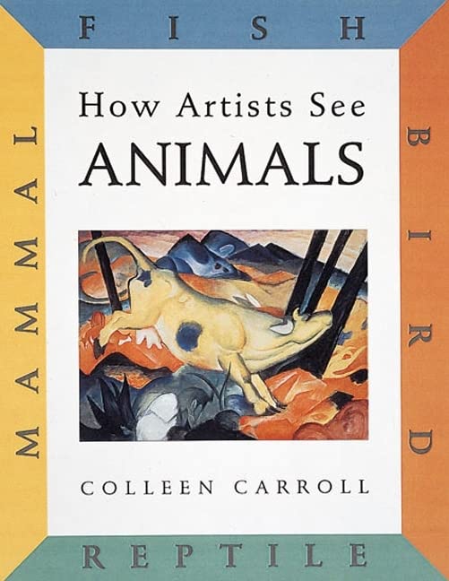 How Artists See Animals: Mammal, Fish, Bird, Reptile (How Artist See, 6) - 9578