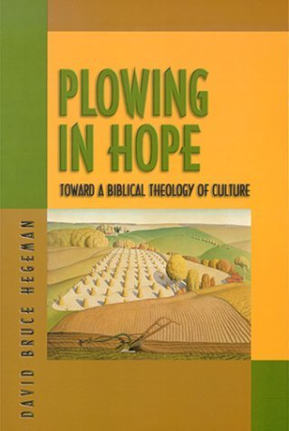 Plowing In Hope: Toward a Biblical Theology of Culture - 4764