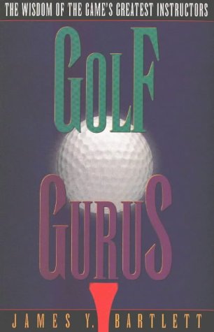 Golf Gurus: The Wisdom of the Game's Greatest Instructors - 6692