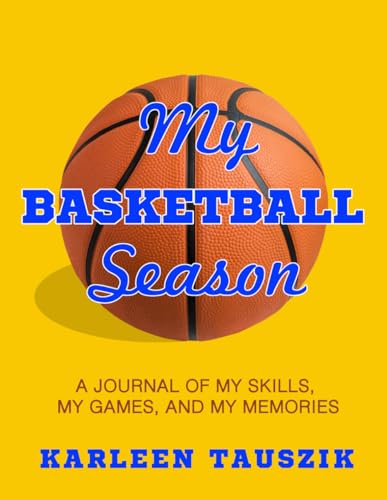 My Basketball Season: A journal of my skills, my games, and my memories - 3977