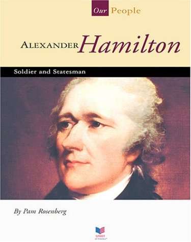 Alexander Hamilton: Soldier and Statesman (Our People) - 7757