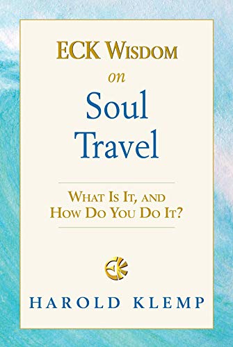 ECK Wisdom on Soul Travel: ECK Wisdom Series