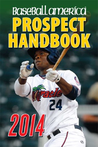 Baseball America 2014 Prospect Handbook: The 2014 Expert guide to Baseball Prospects and MLB Organization Rankings - 5457