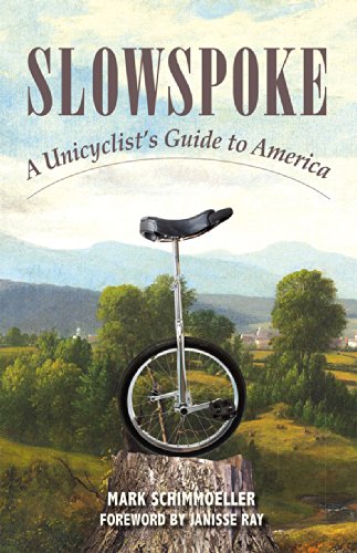 Slowspoke: A Unicyclist's Guide to America - 7587