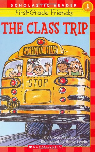 Scholastic Reader Level 1: First-Grade Friends: The Class Trip: The Class Trip (level 1) - 8440