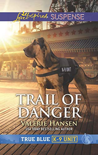 Trail of Danger (True Blue K-9 Unit, 7) - 8900