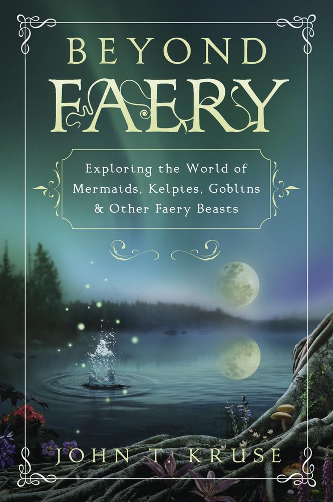 Beyond Faery: Exploring the World of Mermaids, Kelpies, Goblins & Other Faery Beasts - 6452