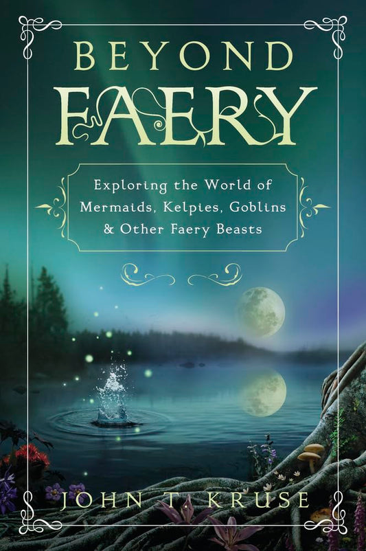 Beyond Faery: Exploring the World of Mermaids, Kelpies, Goblins & Other Faery Beasts - 6452