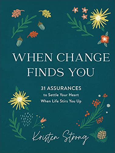 When Change Finds You: 31 Assurances to Settle Your Heart When Life Stirs You Up - 4387