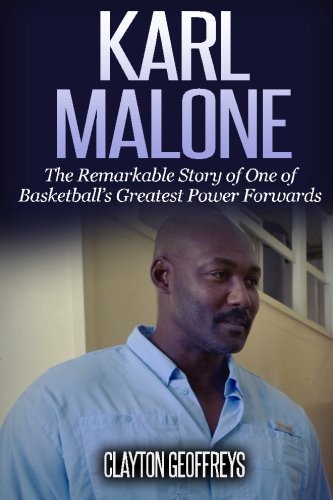 Karl Malone: The Remarkable Story of One of Basketball's Greatest Power Forwards (Basketball Biography Books) - 1893