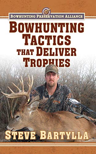 Bowhunting Tactics That Deliver Trophies: A Guide to Finding and Taking Monster Whitetail Bucks - 3712