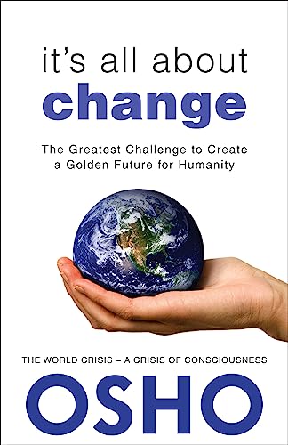 It's All About Change: The Greatest Challenge to Create a Golden Future for Humanity - 11