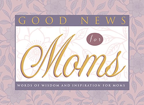 Good News for Moms: Words of Wisdom and Inspiration for Moms - 4195