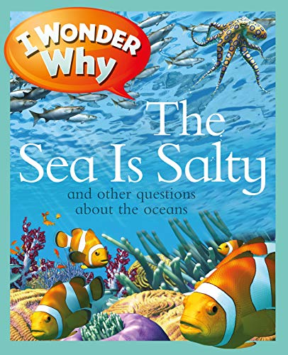 I Wonder Why the Sea Is Salty: and Other Questions About the Oceans - 911