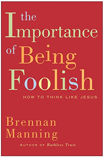 The Importance of Being Foolish: How to Think Like Jesus - 4181