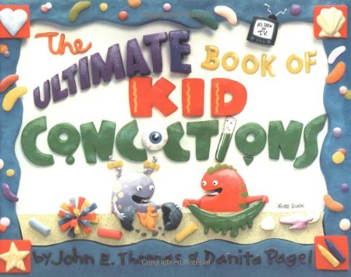 The Ultimate Book of Kid Concoctions: More Than 65 Wacky, Wild & Crazy Concoctions - 3973