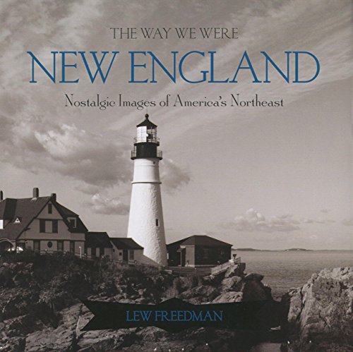 The Way We Were New England: Nostalgic Images of America's Northeast - 722