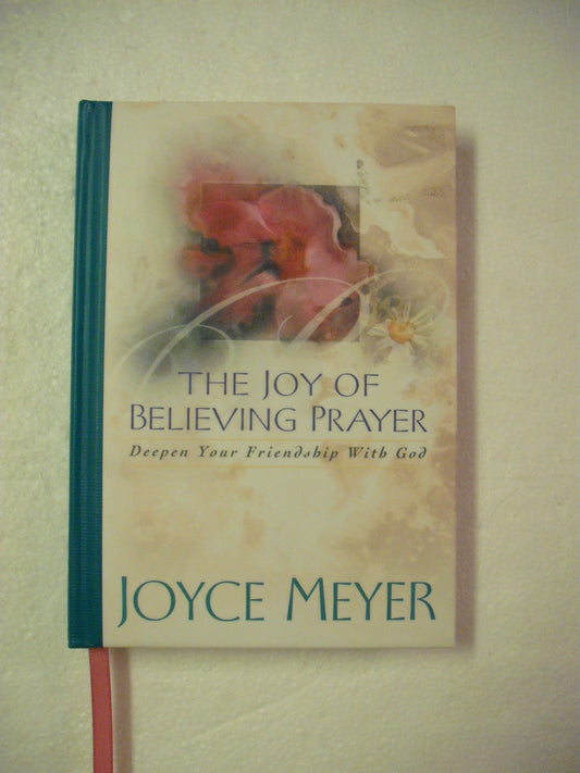 The Joy of Believing Prayer: Deepen Your Friendship with God - 4036