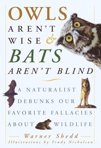 Owls Aren't Wise & Bats Aren't Blind: A Naturalist Debunks Our Favorite Fallacies About Wildlife - 5316