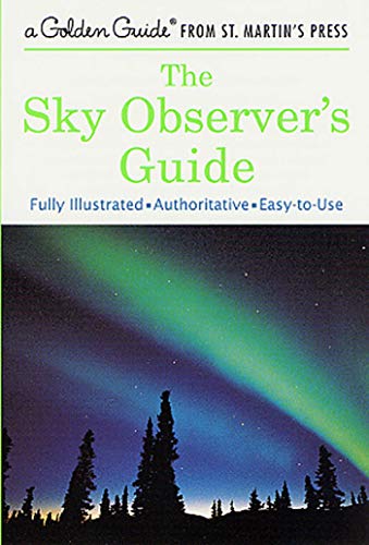 The Sky Observer's Guide: A Fully Illustrated, Authoritative and Easy-to-Use Guide (A Golden Guide from St. Martin's Press) - 8506