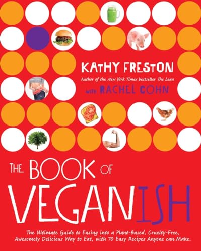 The Book of Veganish: The Ultimate Guide to Easing into a Plant-Based, Cruelty-Free, Awesomely Delicious Way to Eat, with 70 Easy Recipes Anyone can Make: A Cookbook - 5369