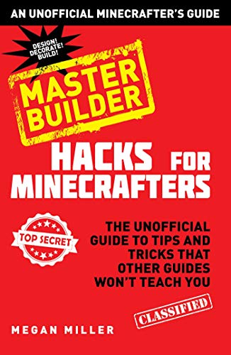 Hacks for Minecrafters: Master Builder: The Unofficial Guide to Tips and Tricks That Other Guides Won't Teach You (Unofficial Minecrafters Hacks) - 4150