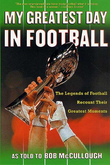 My Greatest Day in Football: The Legends of Football Recount Their Greatest Moments - 5226