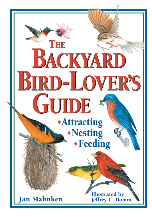 The Backyard Bird-Lover's Guide: Attracting, Nesting, Feeding - 8314