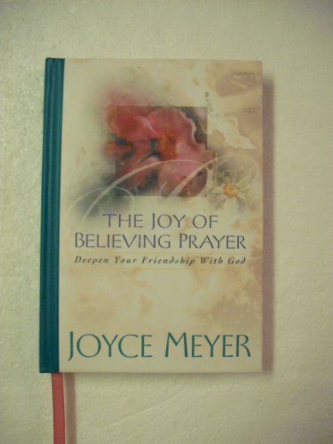 The Joy of Believing Prayer: Deepen Your Friendship with God - 9215