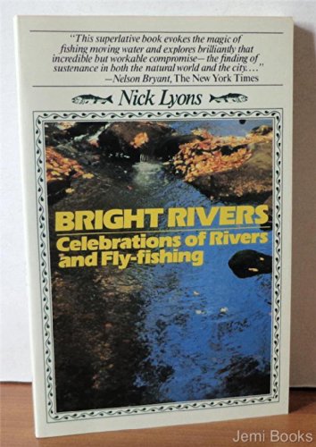 Bright Rivers: Celebrations of Rivers and Fly Fishing - 1781