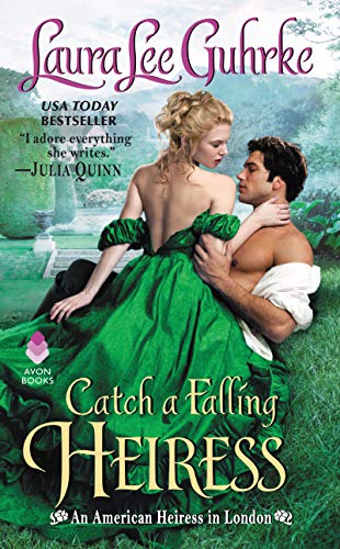 Catch a Falling Heiress: An American Heiress in London (American Heiress in London, 3) - 722