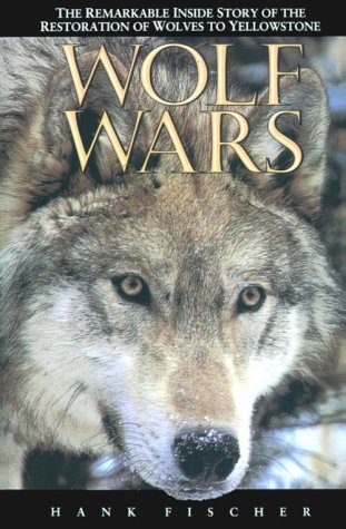 Wolf Wars: The Remarkable Inside Story of the Restoration of Wolves to Yellowstone - 6504