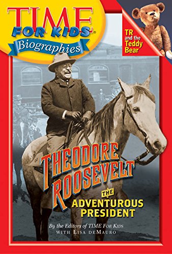 Time For Kids: Theodore Roosevelt: The Adventurous President (Time for Kids Biographies) - 7535