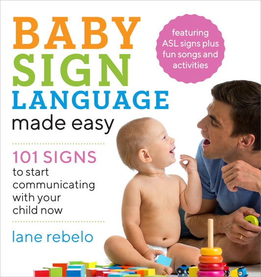 Baby Sign Language Made Easy: 101 Signs to Start Communicating with Your Child Now (Baby Sign Language Guides)