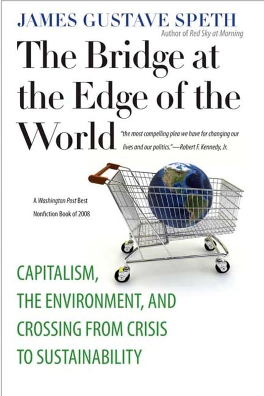 The Bridge at the Edge of the World: Capitalism, the Environment, and Crossing from Crisis to Sustainability - 6134