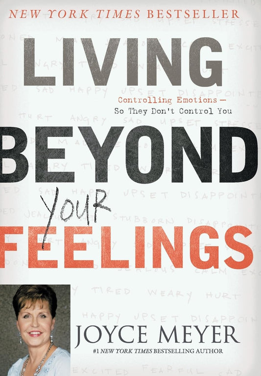 Living Beyond Your Feelings: Controlling Emotions So They Don't Control You