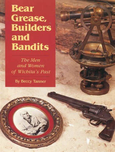 Bear Grease, Builders and Bandits: The Men and Women of Wichita's Past - 741