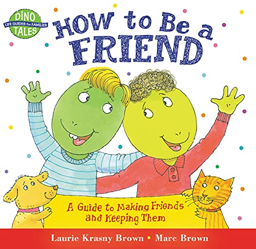 How to Be a Friend: A Guide to Making Friends and Keeping Them (Dino Tales: Life Guides for Families) - 7446