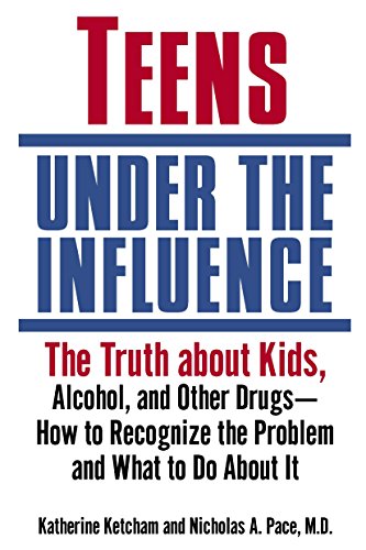 Teens Under the Influence: The Truth About Kids, Alcohol, and Other Drugs- How to Recognize the Problem and What to Do About It - 888