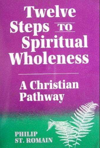 Twelve Steps to Spiritual Wholeness: A Christian Pathway - 3769