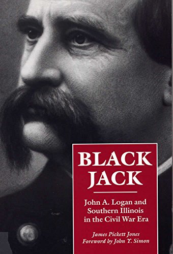 Black Jack: John A. Logan and Southern Illinois in the Civil War Era (Shawnee Classics) - 5951