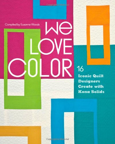 We Love Color: 16 Iconic Quilt Designers Create with Kona Solids - 8489