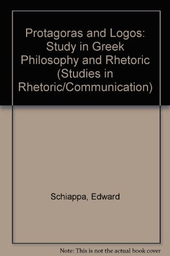 Protagoras and Logos: A Study in Greek Philosophy and Rhetoric (Studies in Rhetoric/Communication) - 1889