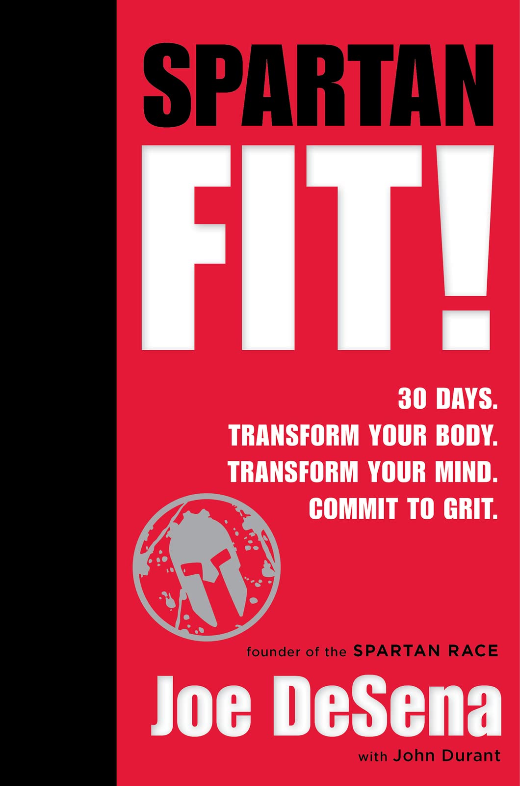 Spartan Fit!: 30 Days. Transform Your Mind. Transform Your Body. Commit to Grit. - 3234