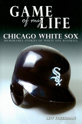 Game of My Life: White Sox: Memorable Stories of Chicago White Sox Baseball - 3874