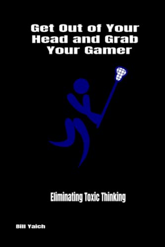 Get Out of Your Head and Grab Your Gamer: Eliminating Toxic Thinking (Get Out of Your Head Series) - 4175