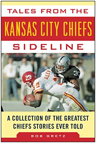 Tales from the Kansas City Chiefs Sideline: A Collection of the Greatest Chiefs Stories Ever Told (Tales from the Team) - 3515